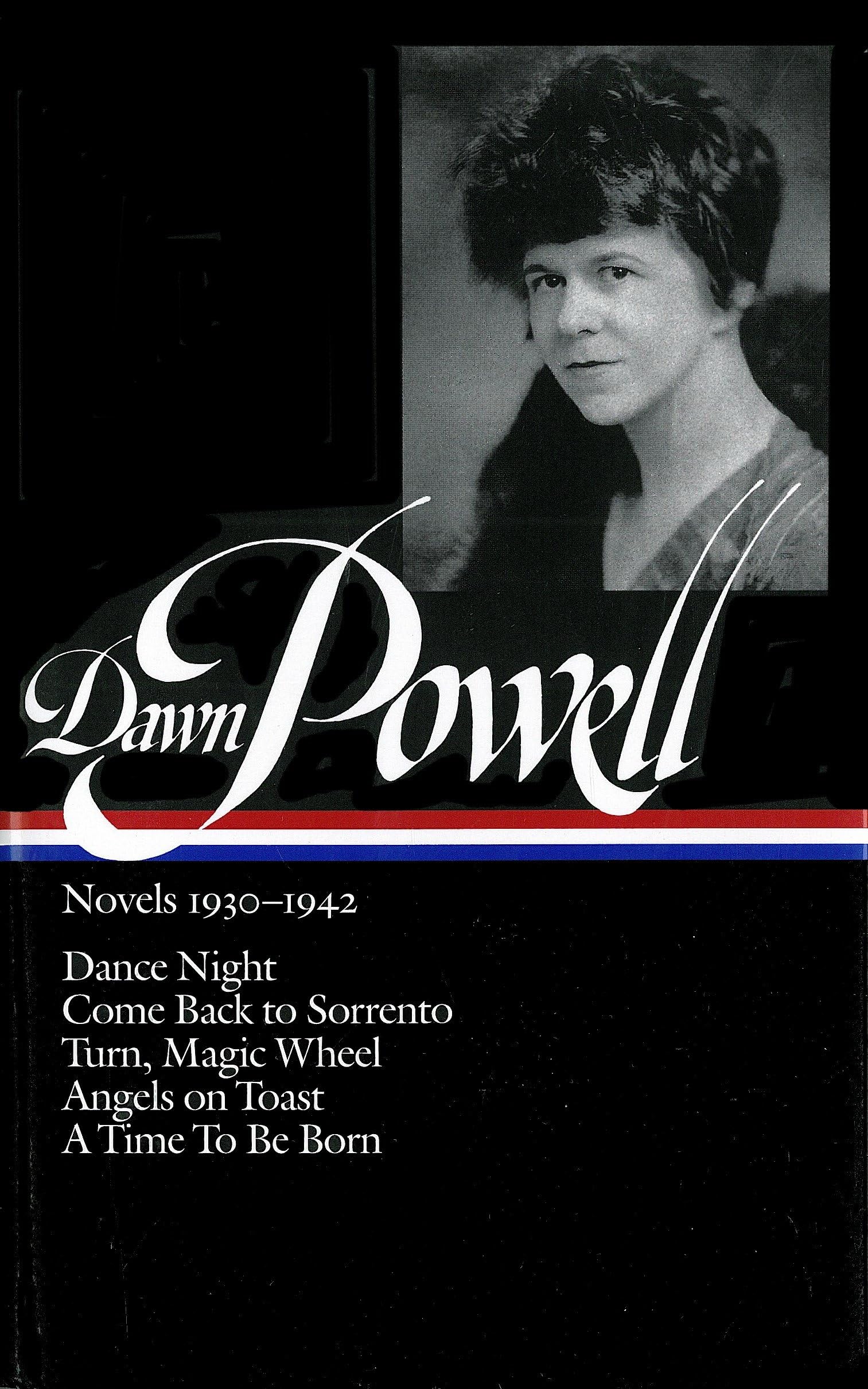 Dawn Powell: Novels 19301942 (Loa #126): Dance Night / Come Back To Sorrento / Turn, Magic Wheel / Angels On Toast / A Time To