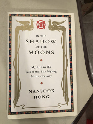 In The Shadow Of The Moons: My Life In The Reverend Sun Myung Moons Family-new,New