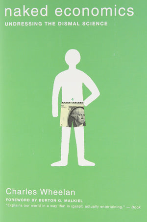 Naked Economics: Undressing The Dismal Science,New