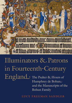 Illuminators and Patrons in FourteenthCentury England: The Psalter and Hours of Humphrey de Bohun and the Manuscripts of the Bo,Used