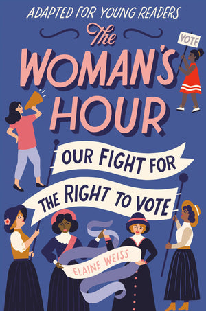 The Womans Hour (Adapted for Young Readers): Our Fight for the Right to Vote