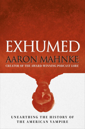 Exhumed: Unearthing The History Of The American Vampire