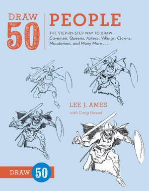 Draw 50 People: The Stepbystep Way To Draw Cavemen, Queens, Aztecs, Vikings, Clowns, Minutemen, And Many More...