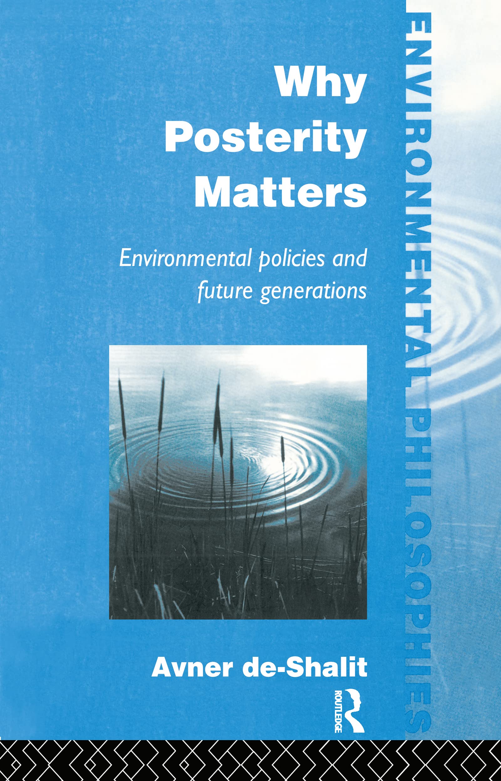 Why Posterity Matters: Environmental Policies And Future Generations (Environmental Philosophies),Used