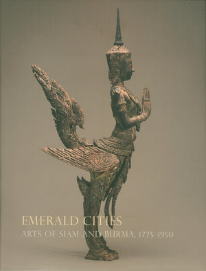 Emerald Cities: Arts Of Siam And Burma 17751950,New