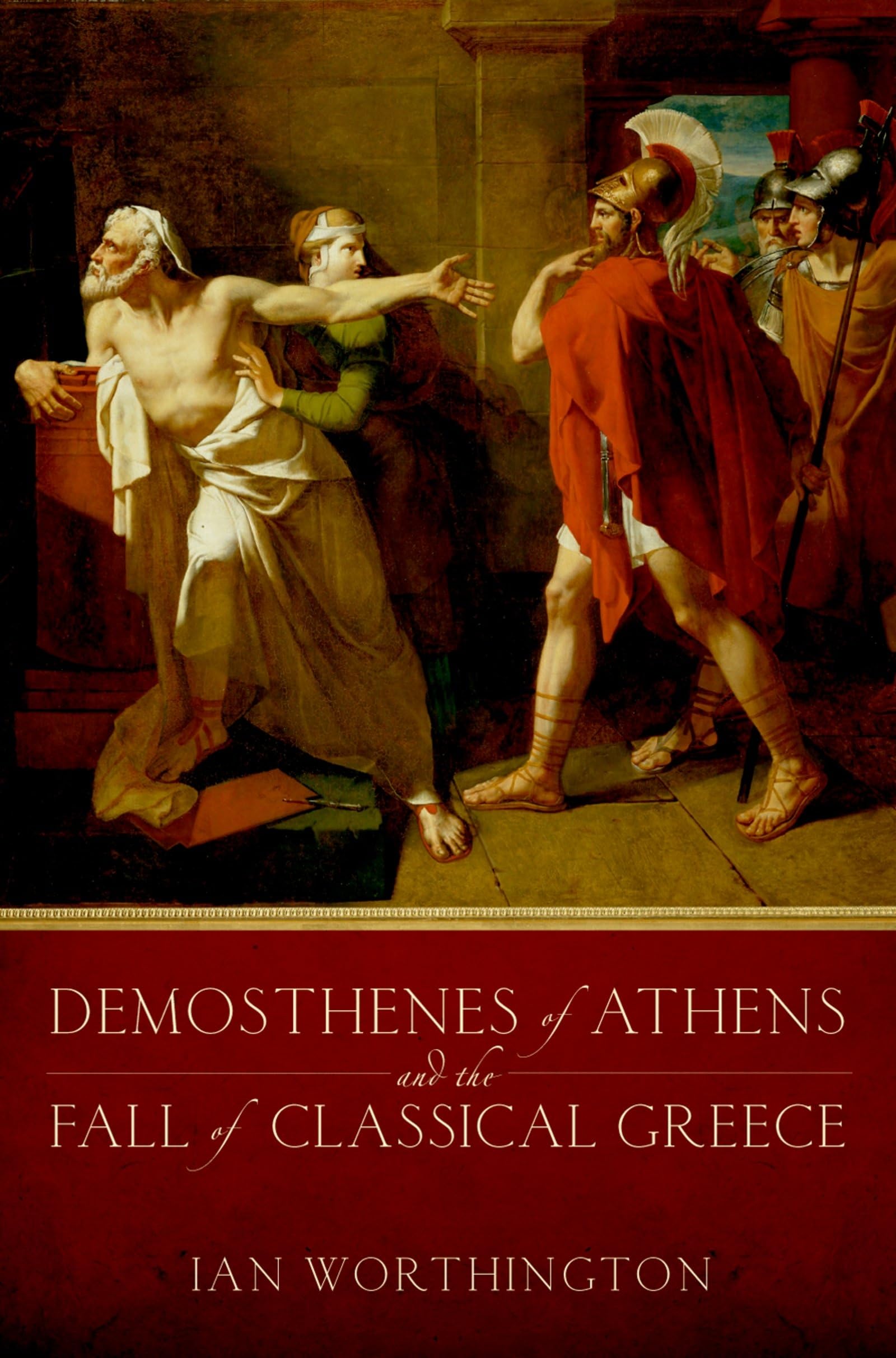Demosthenes of Athens and the Fall of Classical Greece,New