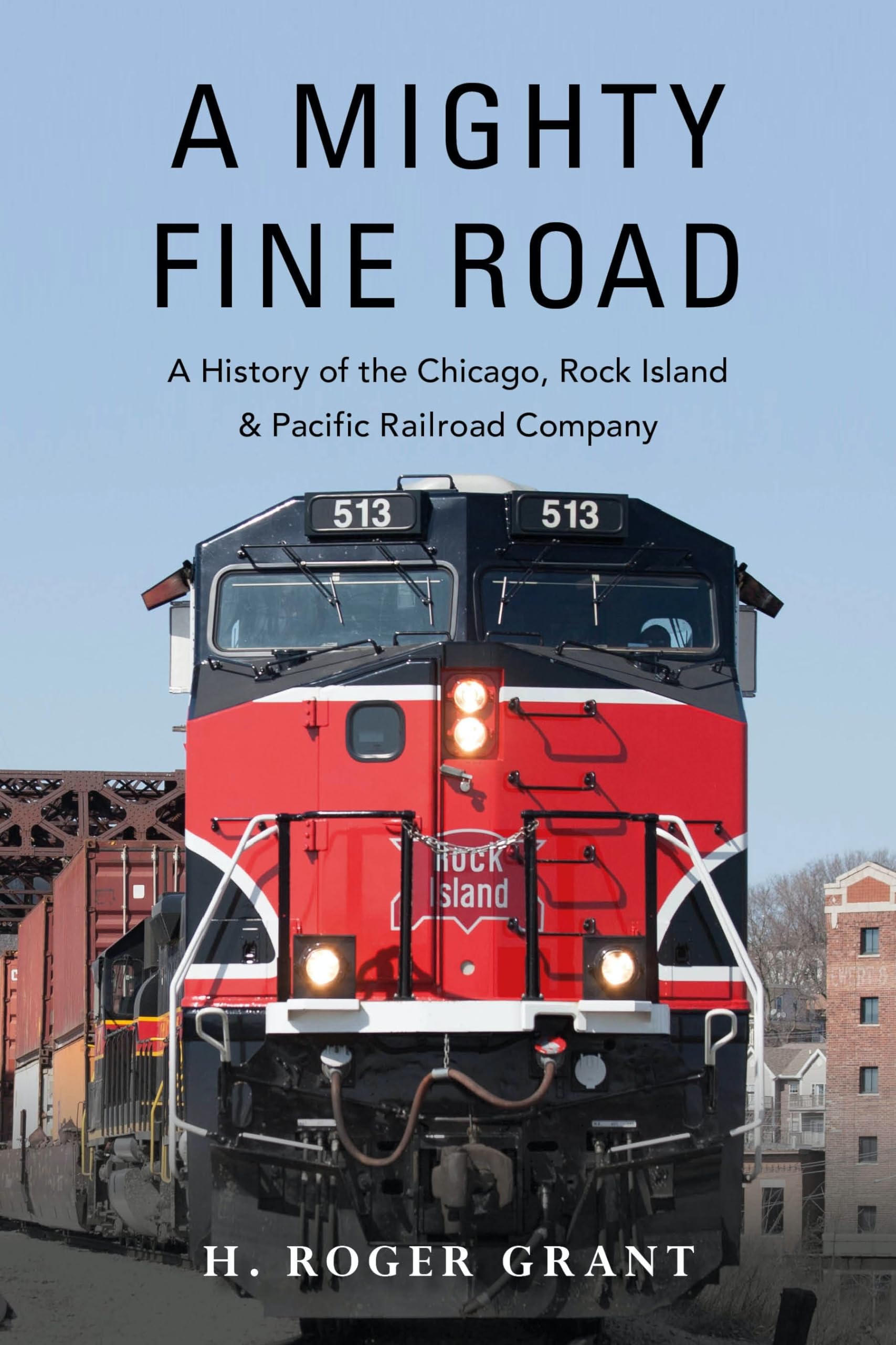 A Mighty Fine Road: A History of the Chicago, Rock Island & Pacific Railroad Company,Used
