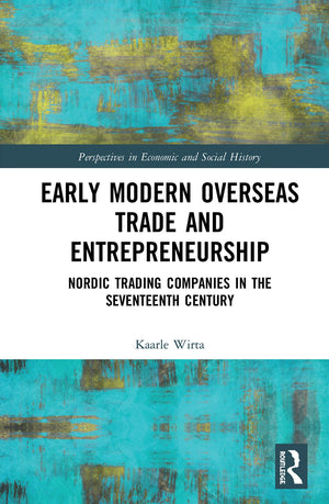 Early Modern Overseas Trade and Entrepreneurship: Nordic Trading Companies in the Seventeenth Century (Perspectives in Economic ,Used
