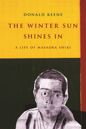 The Winter Sun Shines In: A Life of Masaoka Shiki (Asia Perspectives: History, Society, and Culture),Used
