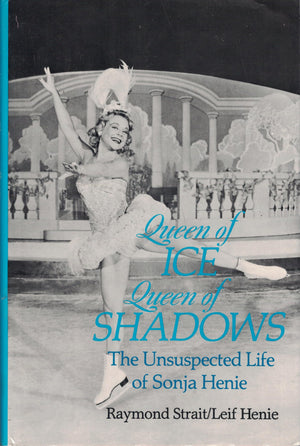 Queen Of Ice, Queen Of Shadows: The Unsuspected Life Of Sonja Henie