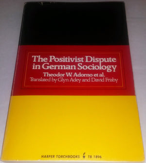 The Positivist Dispute In German Sociology (Harper Torchbooks ; Tb1896)