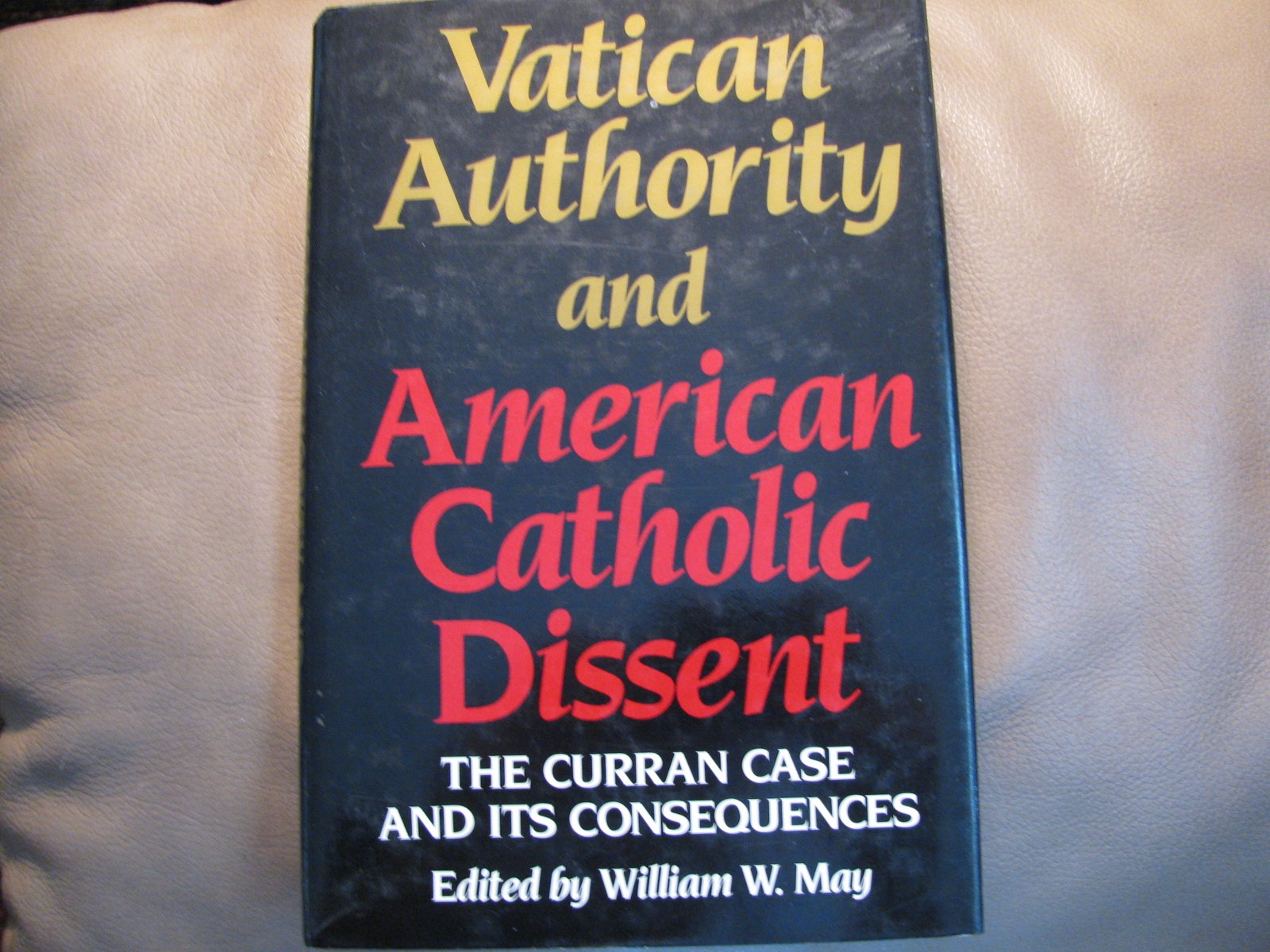 Vatican Authority and American Catholic Dissent: The Curran Case and Its Consequences,Used