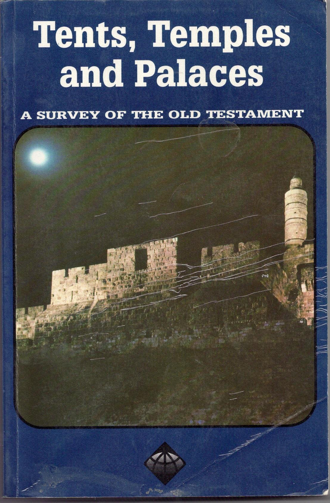 Tents, temples, and palaces: A survey of the Old Testament (The ICI Christian Service program),New