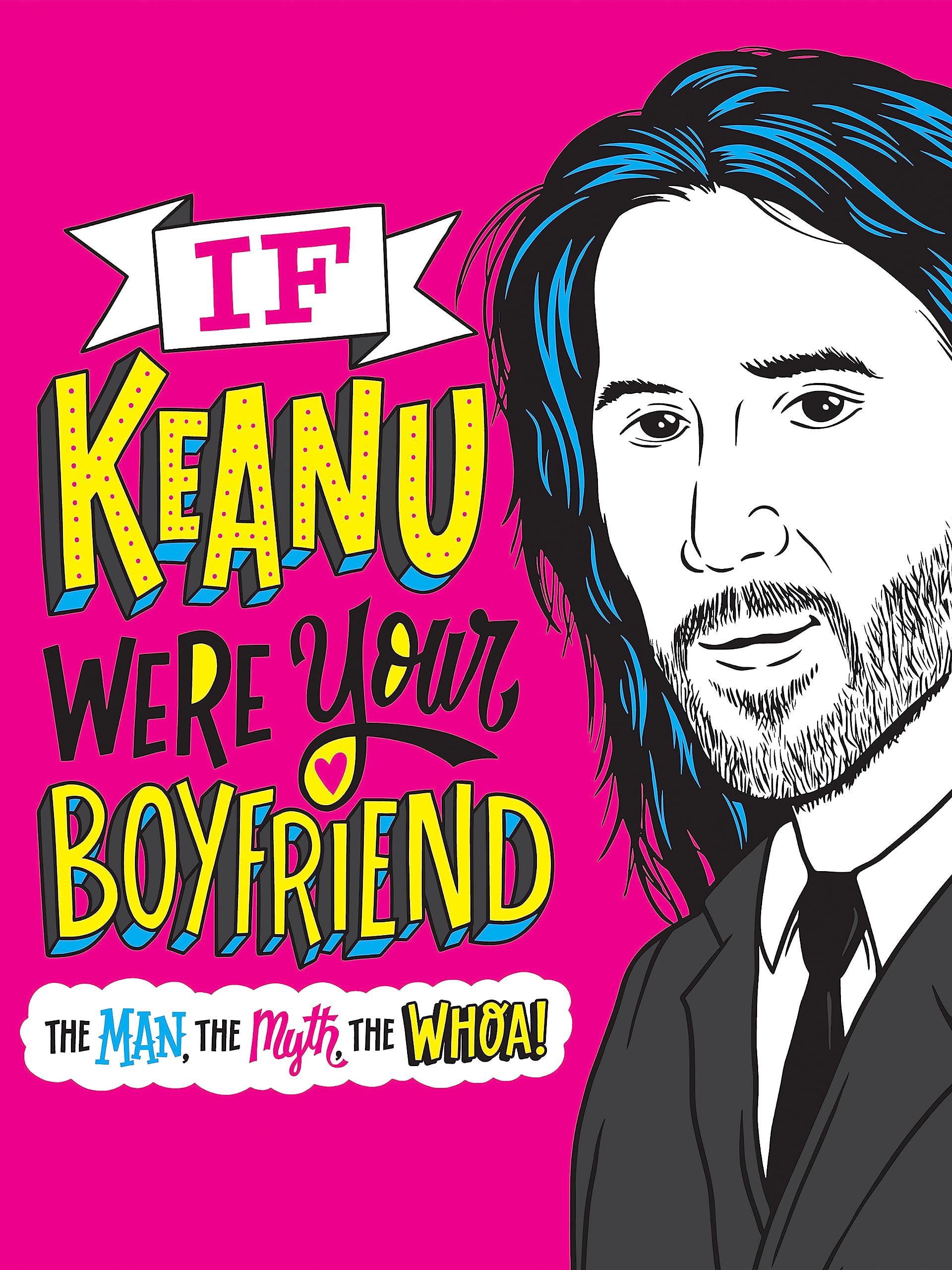 If Keanu Were Your Boyfriend: The Man, the Myth, the WHOA!,Used