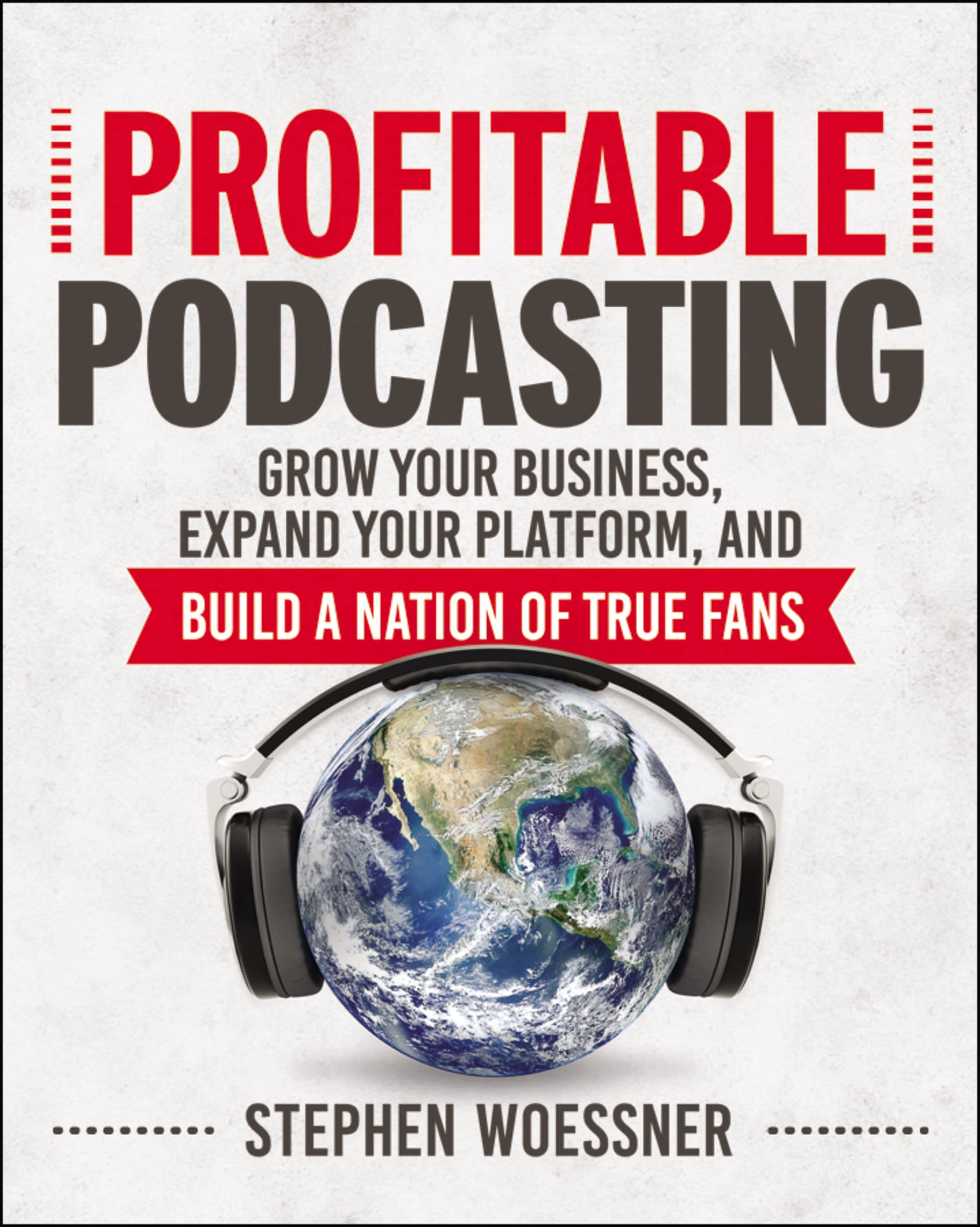 Profitable Podcasting: Grow Your Business, Expand Your Platform, And Build A Nation Of True Fans,New