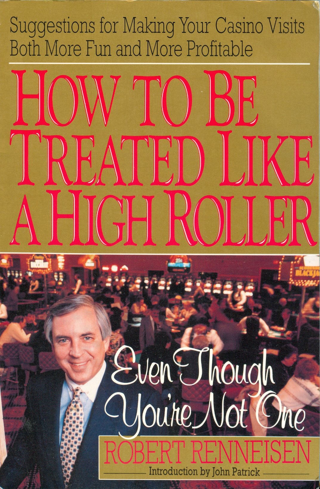 How to Be Treated Like a High Roller... Even Though You're Not One: Making Casino Visits More Fun and More Fun and More Profitab,Used