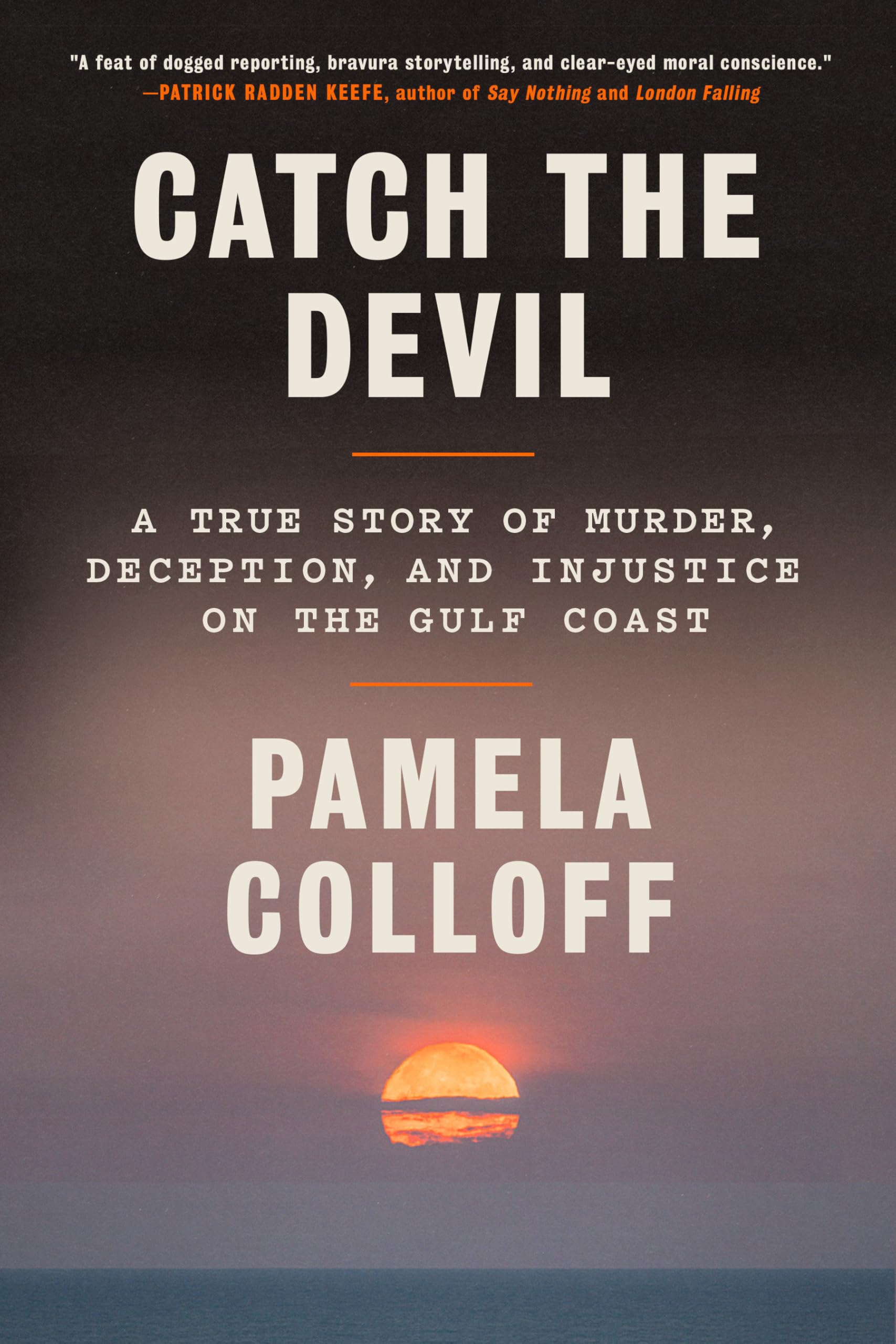 Catch The Devil: A True Story Of Murder, Deception, And Injustice On The Gulf Coast