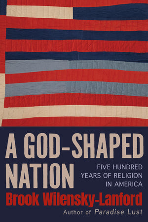 A GodShaped Nation: Five Hundred Years Of Religion In America