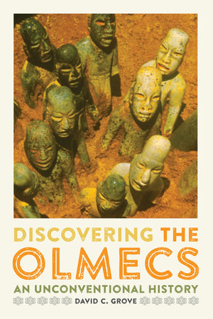 Discovering the Olmecs: An Unconventional History (The William and Bettye Nowlin Series in Art, History, and Culture of the West,Used