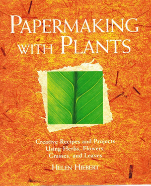 Papermaking with Plants: Creative Recipes and Projects Using Herbs, Flowers, Grasses, and Leaves,New