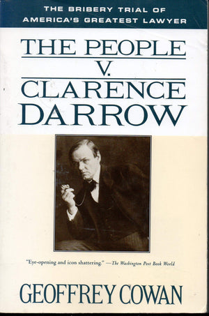 The People V. Clarence Darrow: The Bribery Trial Of America'S Greatest Lawyer