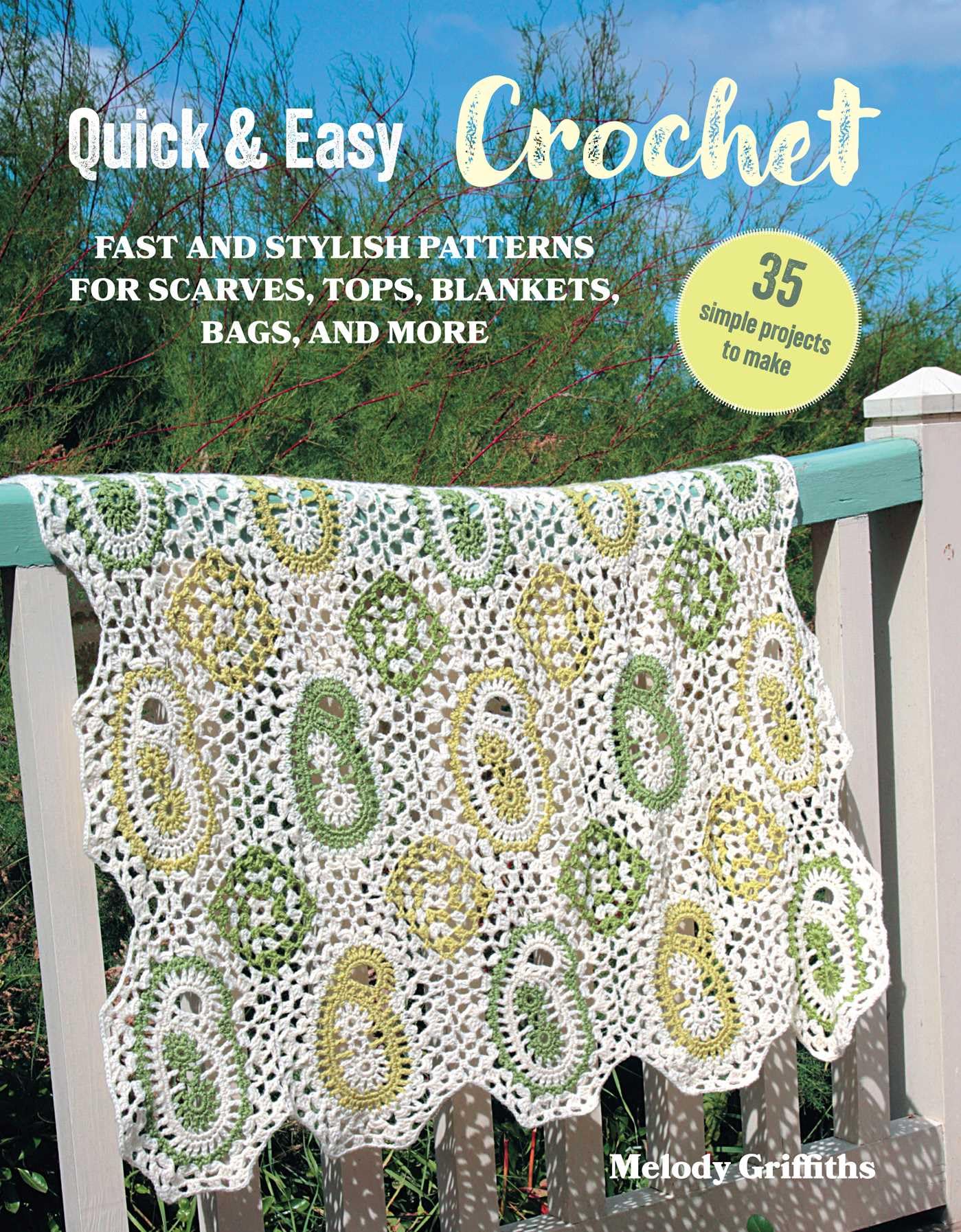 Quick & Easy Crochet: 35 simple projects to make: Fast and stylish patterns for scarves, tops, blankets, bags, and more,New