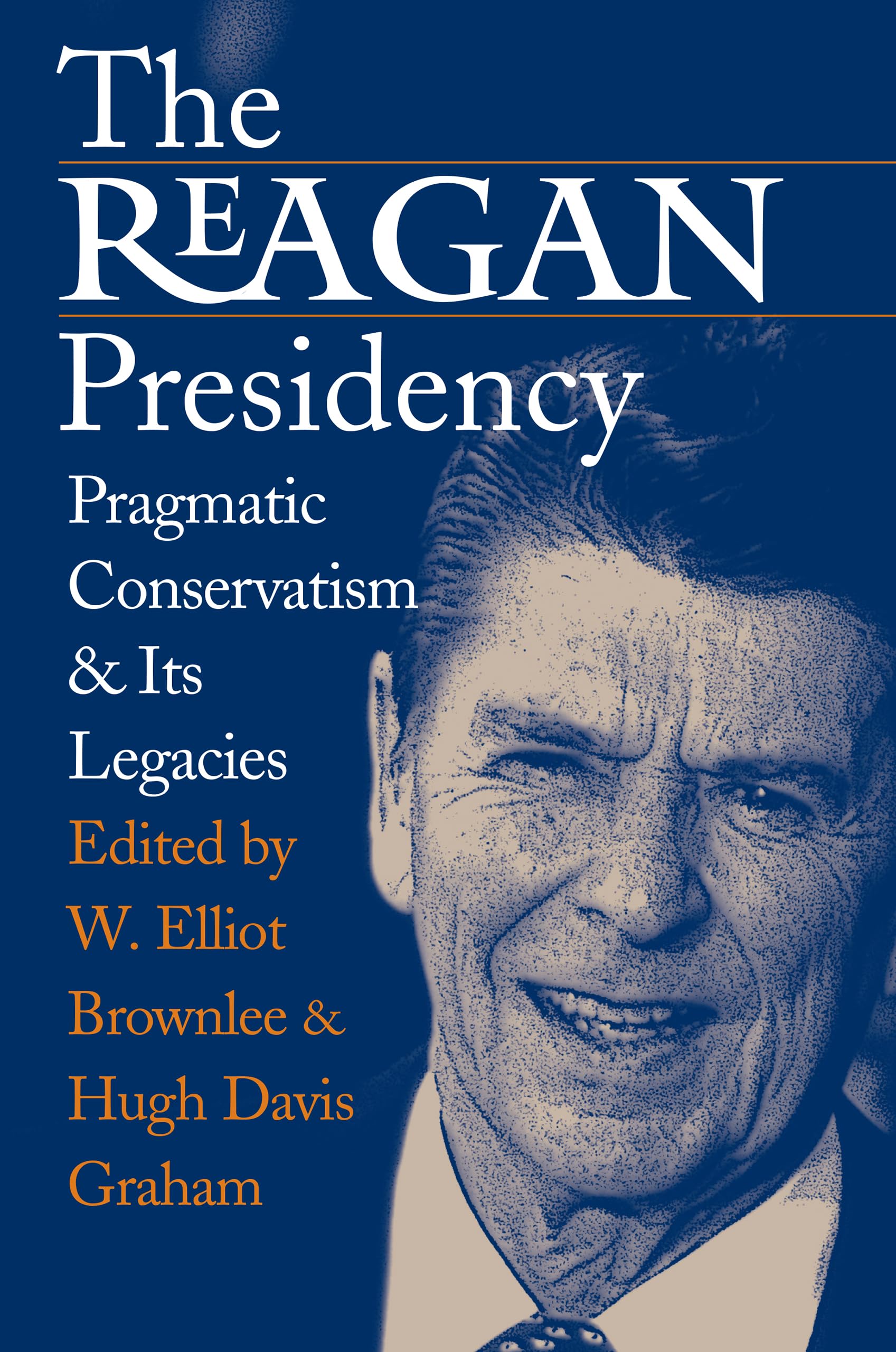 The Reagan Presidency: Pragmatic Conservatism And Its Legacies