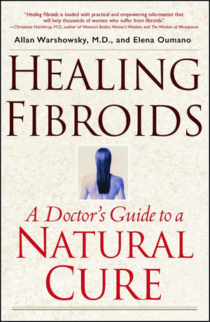 Healing Fibroids: A Doctors Guide to a Natural Cure