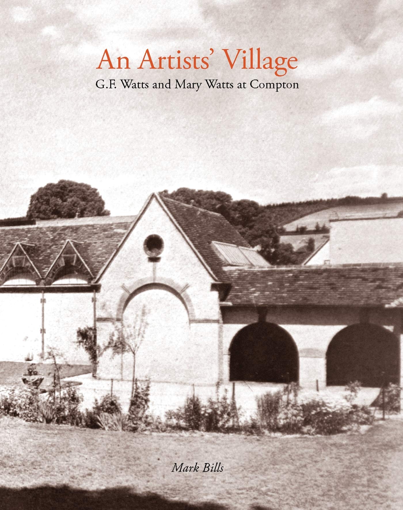 An Artist's Village: G.F. and Mary Watts in Compton,Used