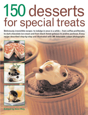 150 Desserts for Special Treats: Deliciously irresistible recipes to indulge in once in a whilefrom coffee profiteroles to dar,Used