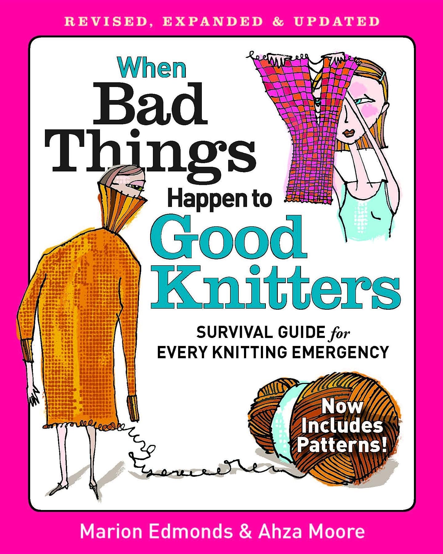 When Bad Things Happen To Good Knitters: Revised, Expanded, And Updated Survival Guide For Every Knitting Emergency
