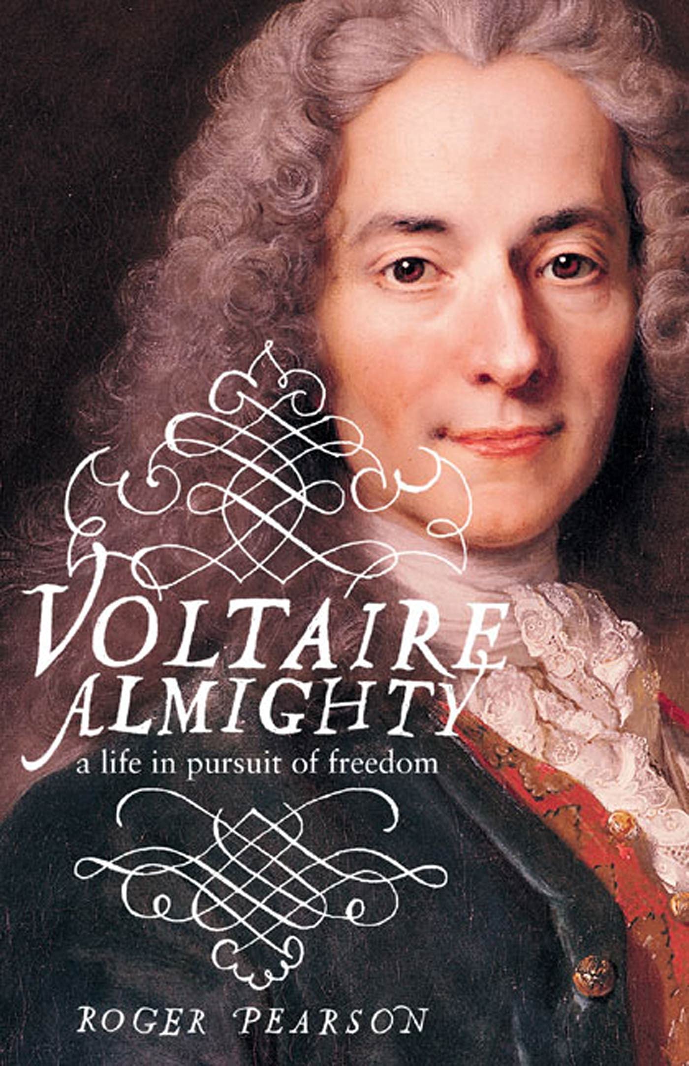 Voltaire Almighty: A Life In Pursuit Of Freedom