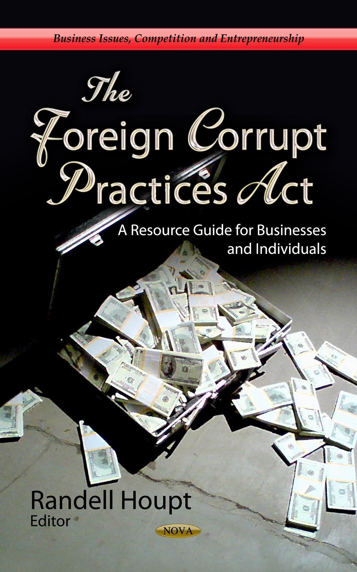 The Foreign Corrupt Practices Act: A Resource Guide for Businesses and Individuals (Business Issues, Competition and Entrepreneu,Used
