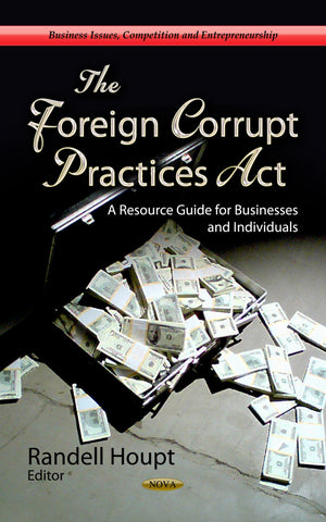 The Foreign Corrupt Practices Act: A Resource Guide for Businesses and Individuals (Business Issues, Competition and Entrepreneu,Used