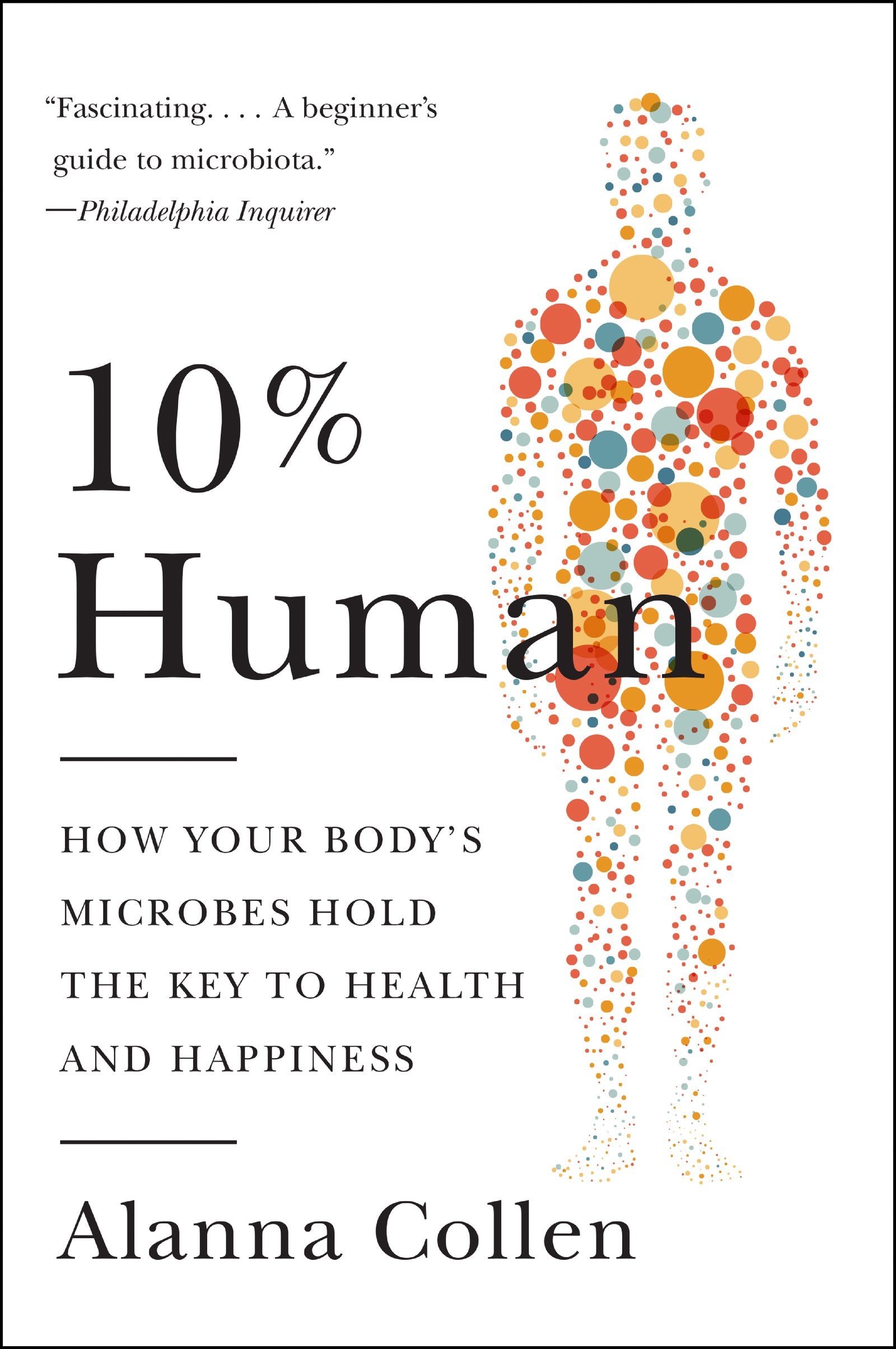 10% Human: How Your Body's Microbes Hold the Key to Health and Happiness,Used