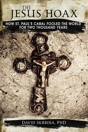The Jesus Hoax: How St. Paul's Cabal Fooled the World for Two Thousand Years,Used