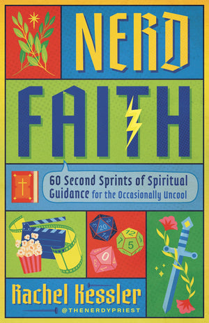 Nerd Faith: 60 Second Sprints Of Spiritual Guidance For The Occasionally Uncool