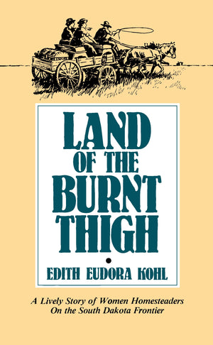 Land of The Burnt Thigh: A Lively Story of Women Homesteaders On The South Dakota Frontier (Borealis Books),Used