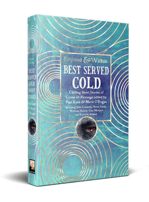 Best Served Cold: Chilling Short Stories Of Crime & Revenge (Beyond And Within)