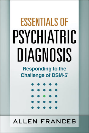 Essentials of Psychiatric Diagnosis, First Edition: Responding to the Challenge of DSM5,New