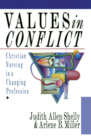 Values in Conflict: Christian Nursing in a Changing Profession,Used