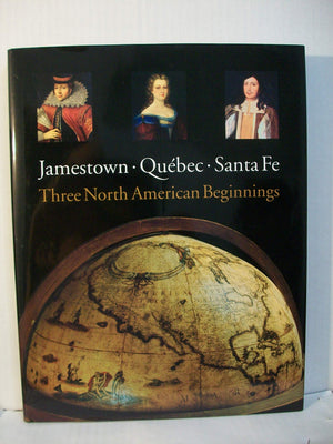 Jamestown, Quebec, Santa Fe: Three North American Beginnings,Used