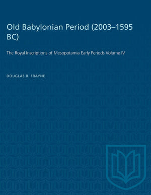 Old Babylonian Period (20031595 B.C.): The Royal Inscriptions of Mesopotamia Early Periods Volume IV (Heritage),Used