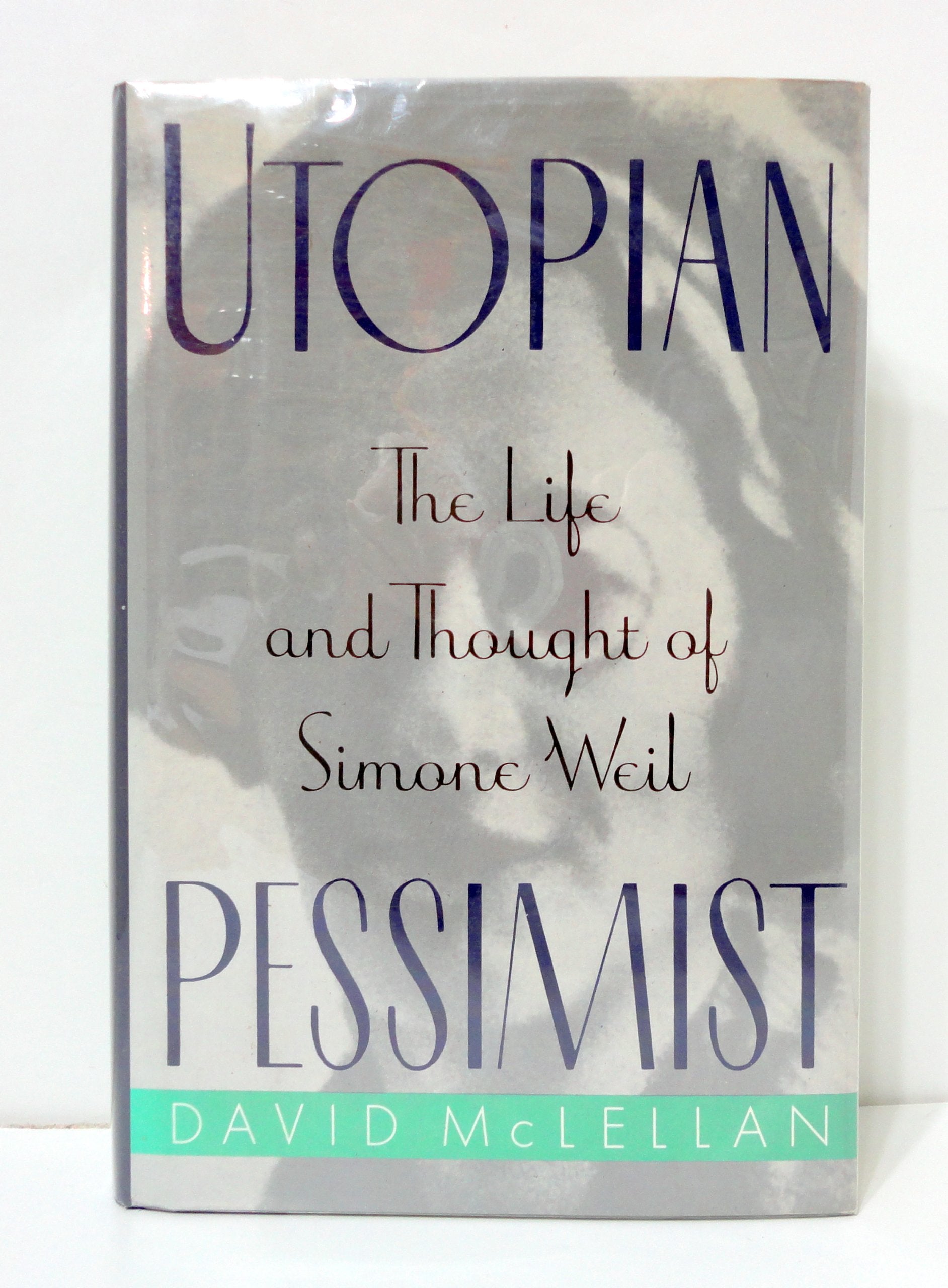 Utopian Pessimist: The Life And Thought Of Simone Weil,New