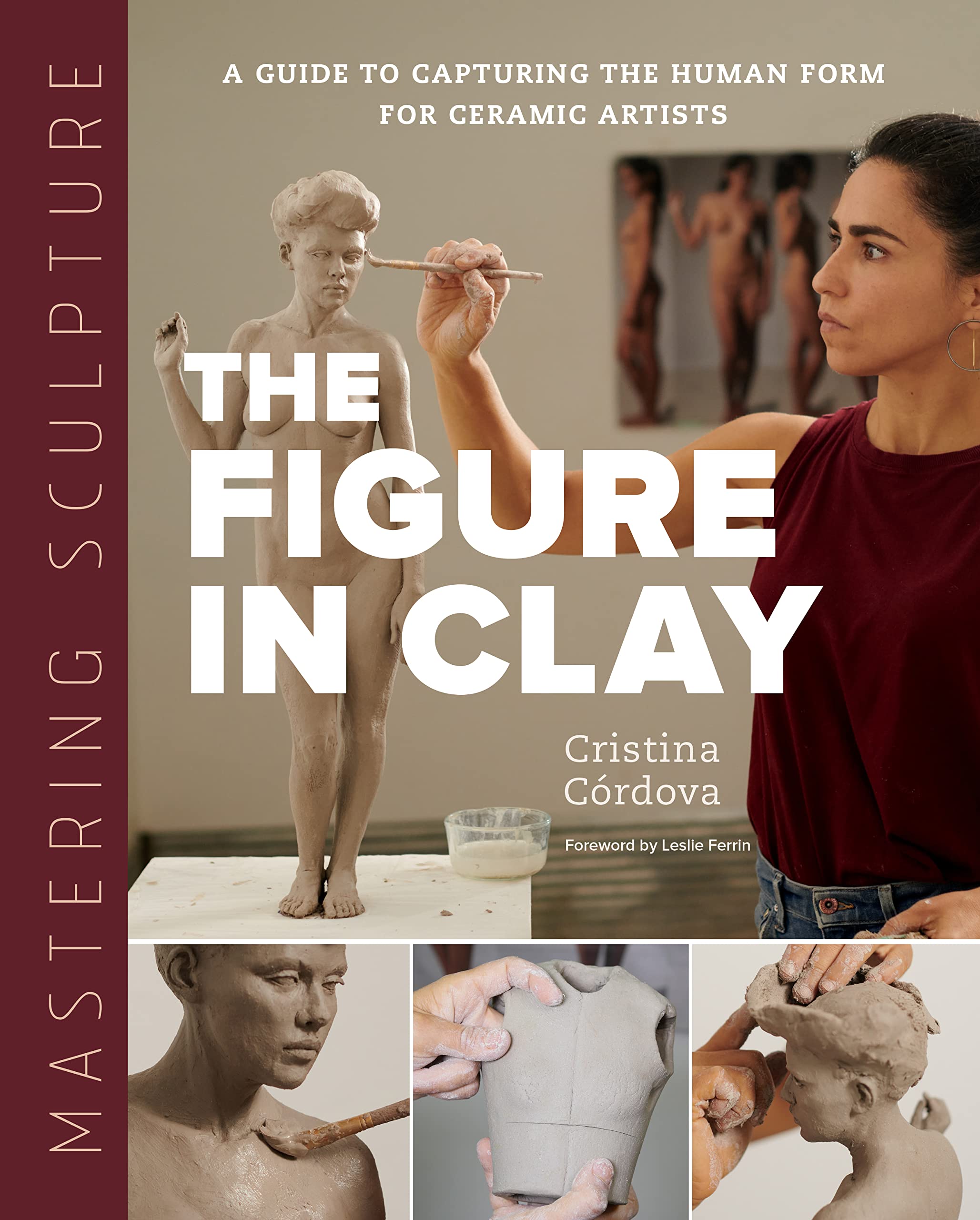 Mastering Sculpture: The Figure In Clay: A Guide To Capturing The Human Form For Ceramic Artists (Mastering Ceramics)-new