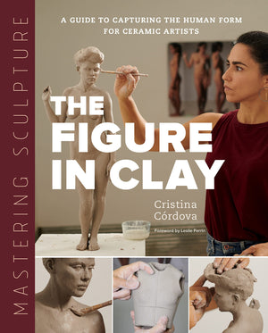 Mastering Sculpture: The Figure In Clay: A Guide To Capturing The Human Form For Ceramic Artists (Mastering Ceramics)-new