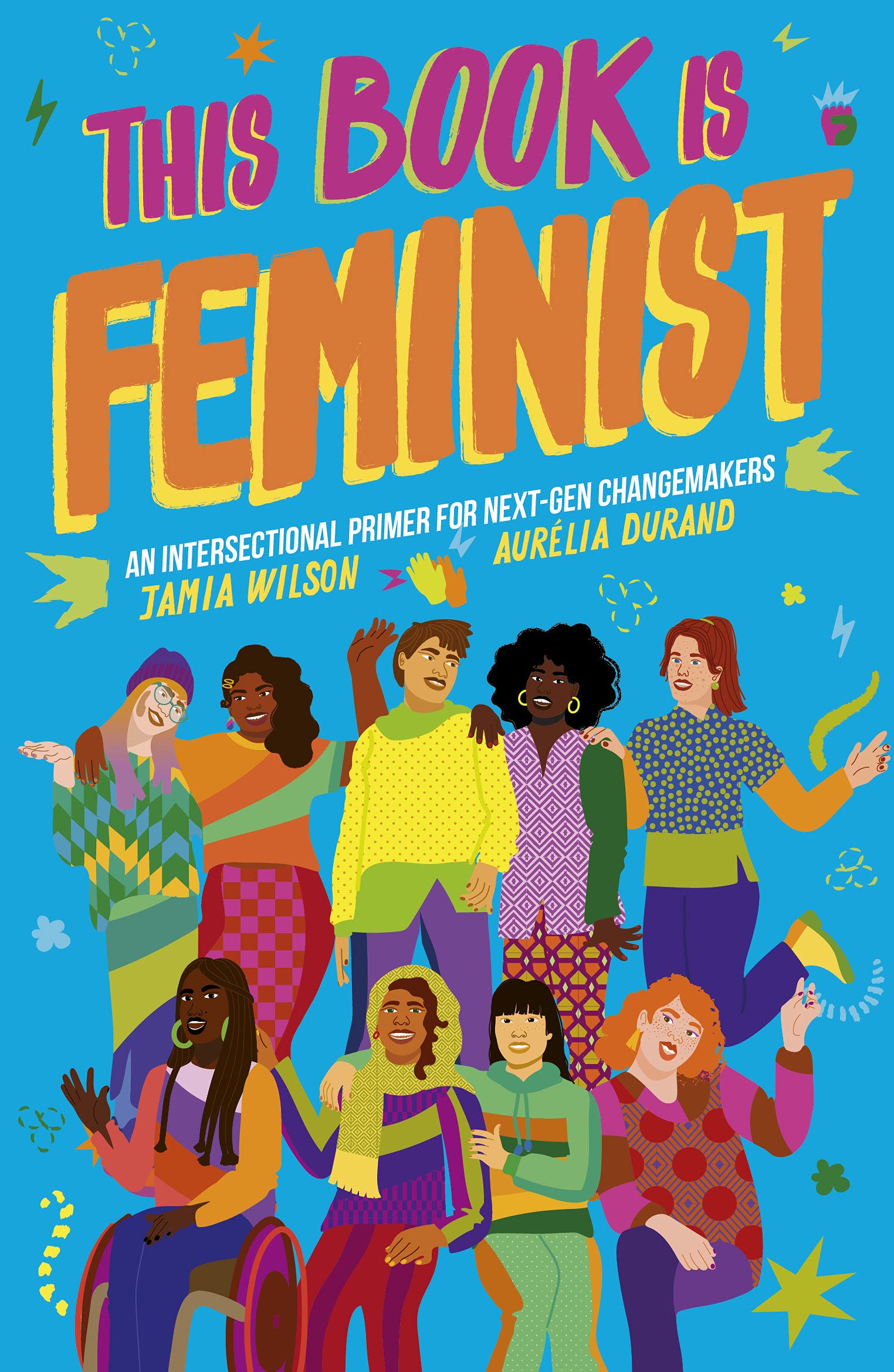 This Book Is Feminist: An Intersectional Primer For Nextgen Changemakers (Volume 3) (Empower The Future, 3)