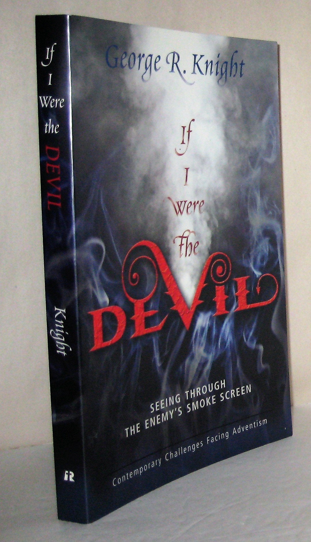 If I Were the Devil: Seeing Through the Enemy s Smokescreen: Contemporary Challenges Facing Adventism