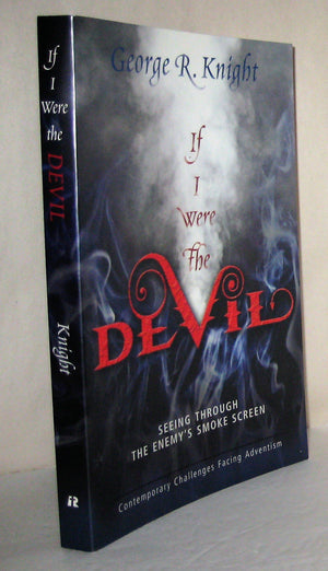 If I Were the Devil: Seeing Through the Enemy s Smokescreen: Contemporary Challenges Facing Adventism