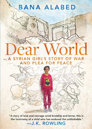 Dear World: A Syrian Girl'S Story Of War And Plea For Peace,New